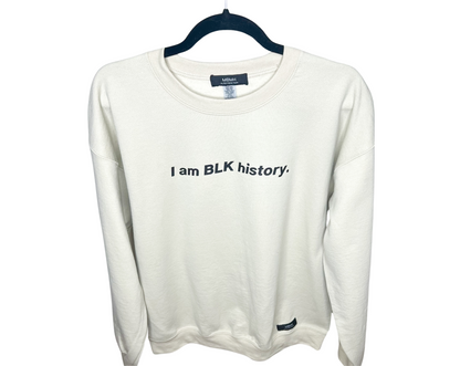 I am BLK history. crewneck
